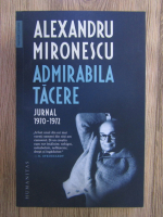 Anticariat: Alexandru Mironescu - Admirabila tacere. Jurnal 1970-1972