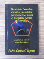 Andrei Emanuel Popescu - Tranzitele Soarelui, Lunii si planetelor peste Soarele, Luna si planetele natale in Astrologie