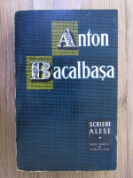 Anticariat: Anton Bacalbasa - Scrieri alese (volumul 1)