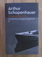 Anticariat: Arthur Schopenhauer - Parerga si paralipomena (volumul 2)