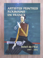 Anticariat: Artistes peintres roumains en France avem Soleil de l'est 1997-2004
