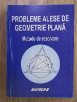 Aurel Popa - Probleme alese de geometrie plana. Metode de rezolvare