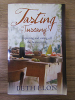 Anticariat: Beth Elon - Tasting Tuscany