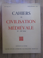 Anticariat: Cahiers de civilisation medievale, Xe-XIIe siecles, nr. 4, octombrie-decembrie 1960