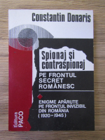Constantin Donaris - Spionaj si contraspionaj pe frontul secret romanesc