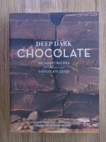 Deep dark chocolate. Decadent recipes for the serious chocolate lover