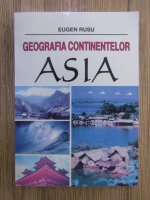 Eugen Rusu - Geografia continentelor, Asia