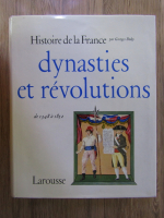 Anticariat: Georges Duby - Histoire de la France, de 1348 a 1852. Dynasties et revolutions