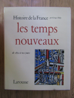 Georges Duby - Histoire de la France, de 1852 a nos jours. Les temps nouveaux