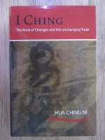 Anticariat: Hua-Ching Ni - I Ching. The book of changes and the Unchanging Truth