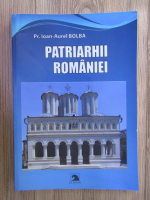 Anticariat: Ioan Aurel Bolba - Patriarhii Romaniei
