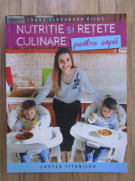 Anticariat: Ioana Alexandra Picos - Nutritie si retete culinare pentru copii