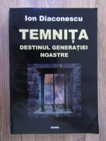 Anticariat: Ion Diaconescu - Temnita, destinul generatiei noastre