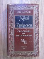 Ion Iliescu - Mihai Eminescu, crochiuri de bibliografie