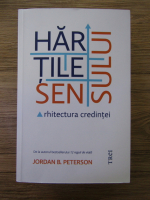 Jordan B. Peterson - Hartile sensului. Arhitectura credintei