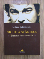 Liliana Scarlatescu - Nichita Stanescu, intalniri fundamentale