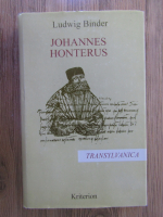 Anticariat: Ludwig Binder - Johannes Honterus. Transylvanica