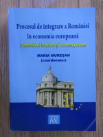 Maria Muresan - Procesul de integrare a Romaniei in economia europeana, Dimensiuni istorice si contemporane