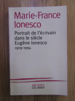 Marie-France Ionesco - Portrait de l'ecrivain dans le siecle Eugene Ionesco (1909-1994)