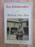 Anticariat: Michel de Saint Pierre - Les aristocraes