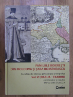 Mihai Dim. Sturdza - Familiile boieresti din Moldova si Tara Romaneasca (volumul 6)