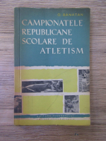 Anticariat: Octavian Banatan - Campionatele republicane scolare de atletism (1950-1959)