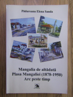 Padureanu Elena Sanda - Mangalia de altadata. Plasa Mangaliei (1878-1950). Arc peste timp