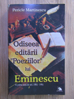 Pericle Martinescu - Odiseea editarii poeziilor lui Eminescu, in prima suta de ani 1884-1984