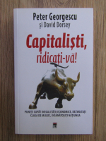 Anticariat: Peter Georgescu, David Dorsey - Capitalisti, ridicati-va!