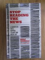 Anticariat: Rolf Dobelli - Stop reading the news