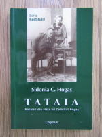 Sidonia C. Hogas - Tataia. Amintiri din viata lui Calistrat Hogas