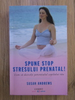 Anticariat: Susan Andrews - Spune stop stresului prenatal!