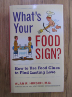 Anticariat: Alan R. Hirsch - What's your food sign? How to use food clues to find lasting love