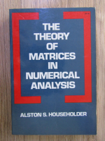 Anticariat: Alston S. Householder - The theory of matrices in numerical analysis