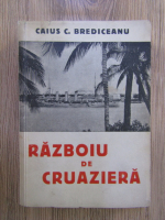 Caius Brediceanu - Razboiu de cruaziera