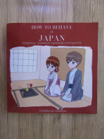 Anticariat: Coralia Varga - How to behave in Japan. Essential japanese manners and etiquette