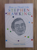 Daniel Smith - How to think like Stephen Hawking