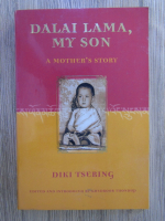 Anticariat: Diki Tsering - Dalai Lama, my son. A mother's story
