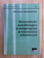 Dragos Marinescu - Reconsiderari neurobiologice in etiopatogenia si tratamentul schizofreniei