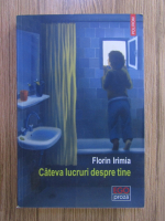 Florin Irimia - Cateva lucruri despre tine
