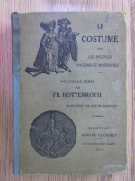 Fr. Hottenroth - Le costume chez les peuples anciens et modernes