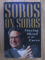Anticariat: George Soros - Soros on Soros. Staying ahead of the curve