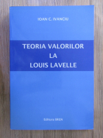 Anticariat: Ioan C. Ivanciu - Teoria valorilor la Louis Lavelle