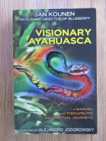 Anticariat: Jan Kounen - Visionary ayahuasca