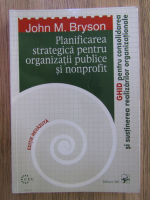 Anticariat: John M. Bryson - Planificarea strategica pentru organizatii publice si nonprofit