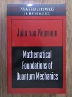 John von Neumann - Mathematical foundations of quantum mechanics