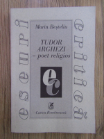 Marin Besteliu - Tudor Arghezi, poet religios