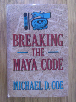 Anticariat: Michael D. Coe - Breaking the maya code