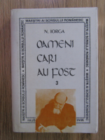 Nicolae Iorga - Oameni cari au fost (volumul 3)