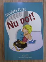Nicoleta Fotau - Nu pot!